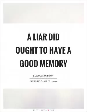 A liar did ought to have a good memory Picture Quote #1