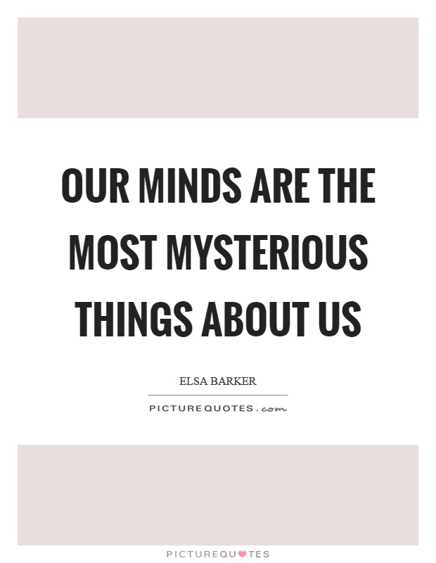 Our minds are the most mysterious things about us Picture Quote #1