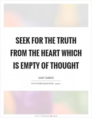 Seek for the truth from the heart which is empty of thought Picture Quote #1