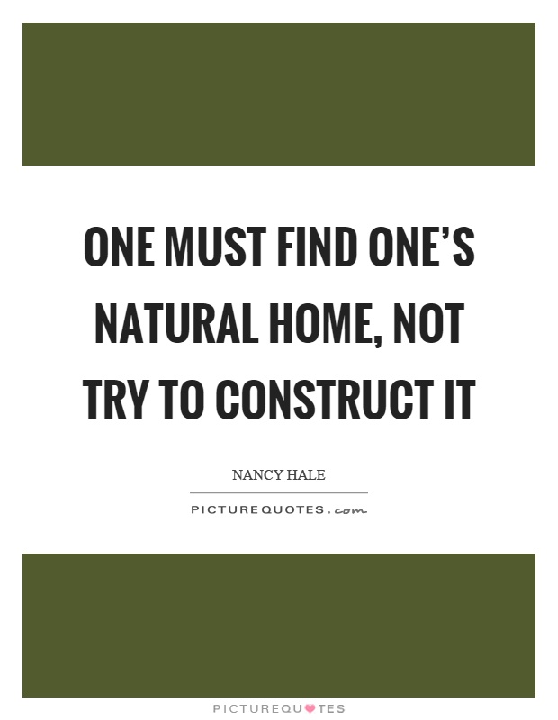 One must find one's natural home, not try to construct it Picture Quote #1