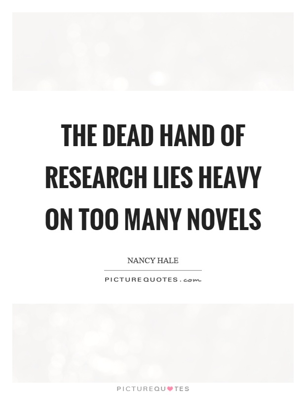 The dead hand of research lies heavy on too many novels Picture Quote #1