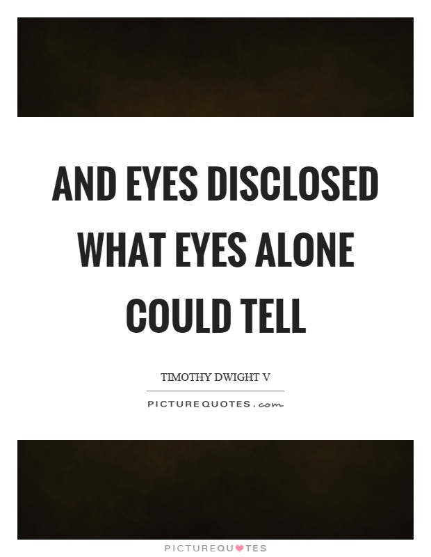 And eyes disclosed what eyes alone could tell Picture Quote #1