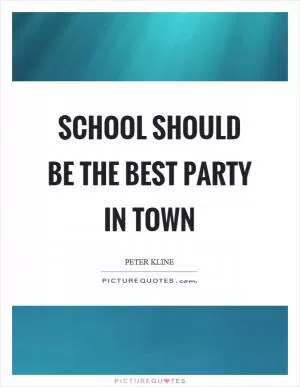 School should be the best party in town Picture Quote #1