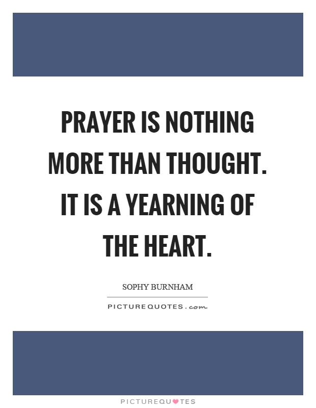 Prayer is nothing more than thought. It is a yearning of the heart Picture Quote #1