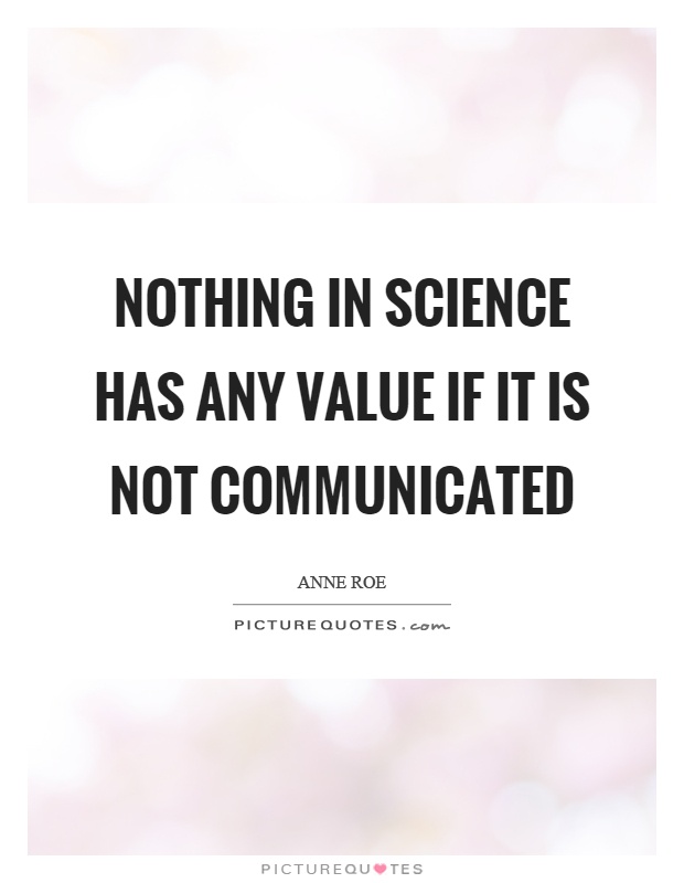 Nothing in science has any value if it is not communicated Picture Quote #1