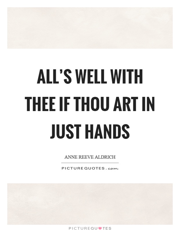 All's well with thee if thou art in just hands Picture Quote #1