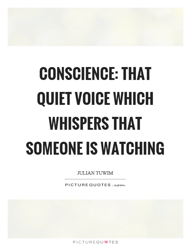 Conscience: that quiet voice which whispers that someone is watching Picture Quote #1