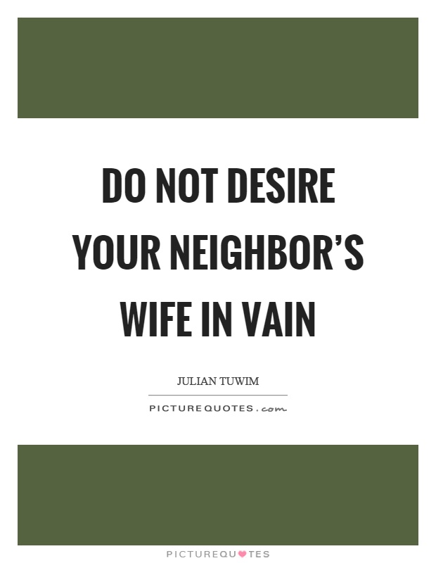 Do not desire your neighbor's wife in vain Picture Quote #1