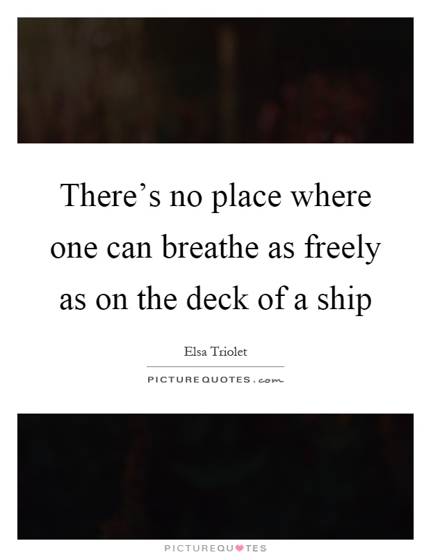 There's no place where one can breathe as freely as on the deck of a ship Picture Quote #1