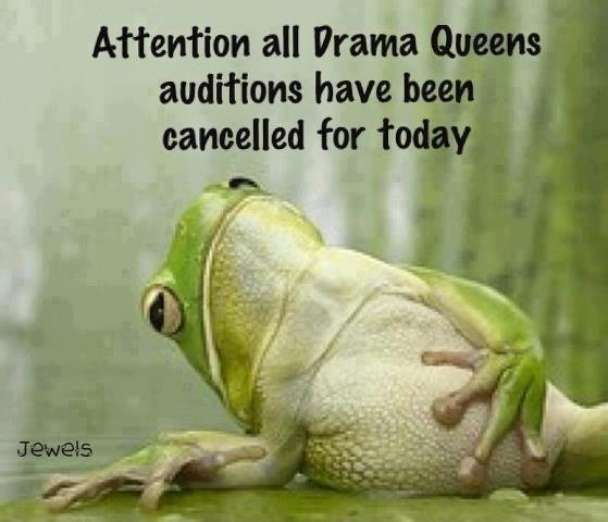 Attention all Drama Queens, auditions have been cancelled for today Picture Quote #1