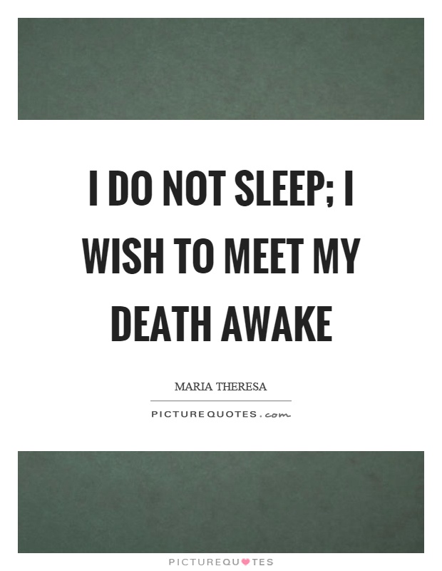 I do not sleep; I wish to meet my death awake Picture Quote #1