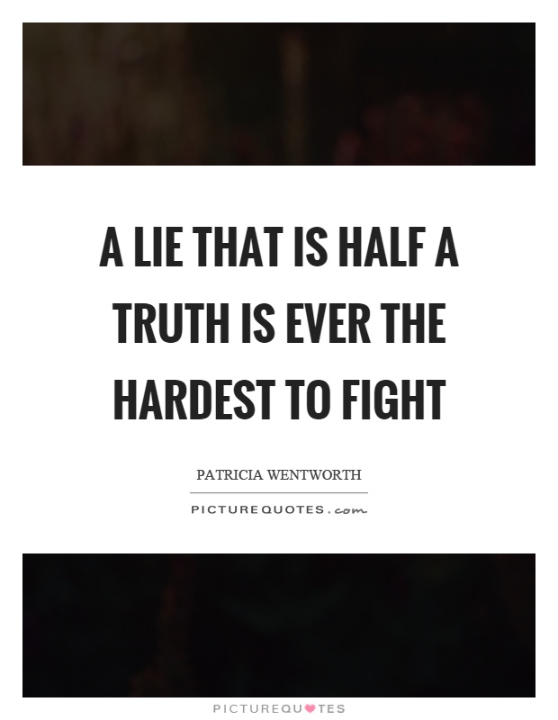 A lie that is half a truth is ever the hardest to fight Picture Quote #1