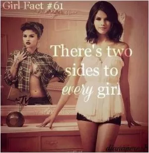  There’s two sides to every girl Picture Quote #1