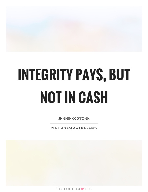 Integrity pays, but not in cash Picture Quote #1