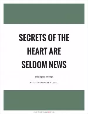 Secrets of the heart are seldom news Picture Quote #1