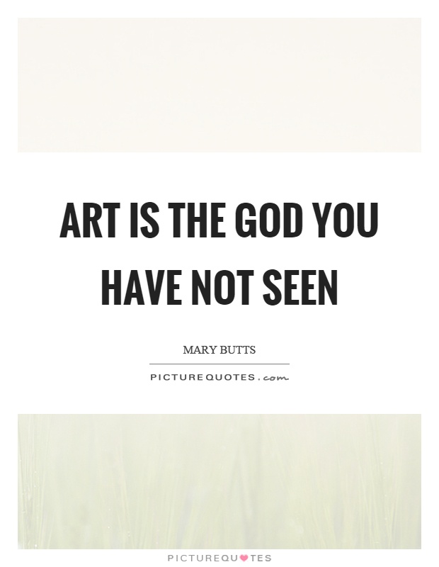 Art is the God you have not seen Picture Quote #1