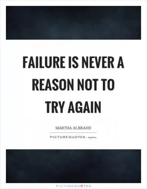 Failure is never a reason not to try again Picture Quote #1
