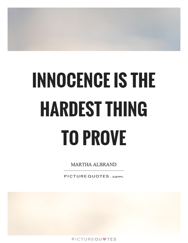 Innocence is the hardest thing to prove Picture Quote #1