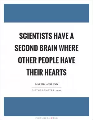 Scientists have a second brain where other people have their hearts Picture Quote #1