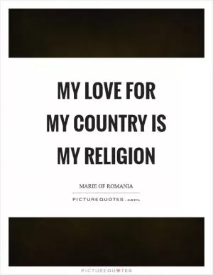 My love for my country is my religion Picture Quote #1