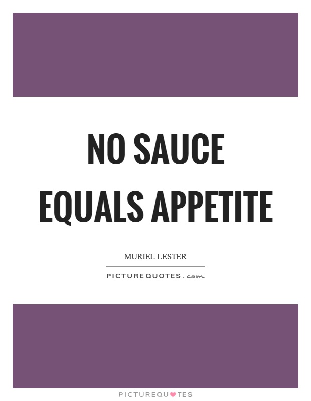 No sauce equals appetite Picture Quote #1