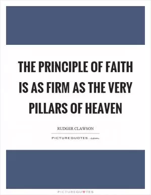 The principle of faith is as firm as the very pillars of heaven Picture Quote #1