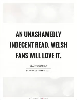 An unashamedly indecent read. Welsh fans will love it Picture Quote #1
