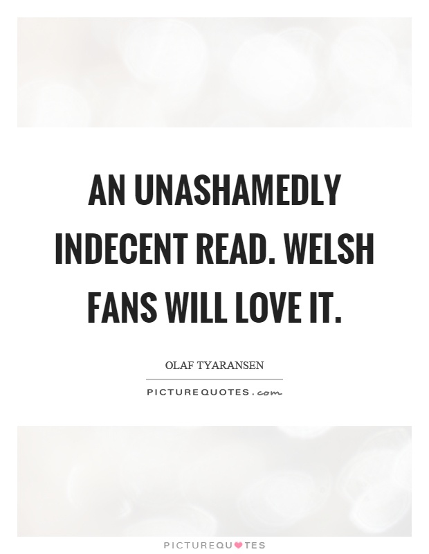 An unashamedly indecent read. Welsh fans will love it Picture Quote #1