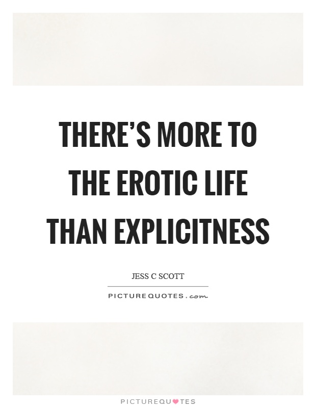 There's more to the erotic life than explicitness Picture Quote #1