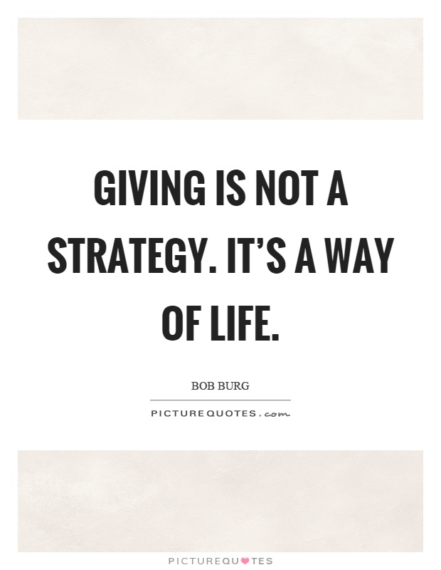 Giving is not a strategy. It's a way of life Picture Quote #1