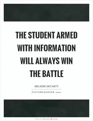 The student armed with information will always win the battle Picture Quote #1