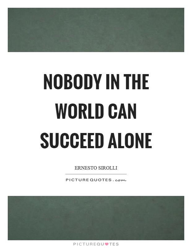Nobody in the world can succeed alone Picture Quote #1