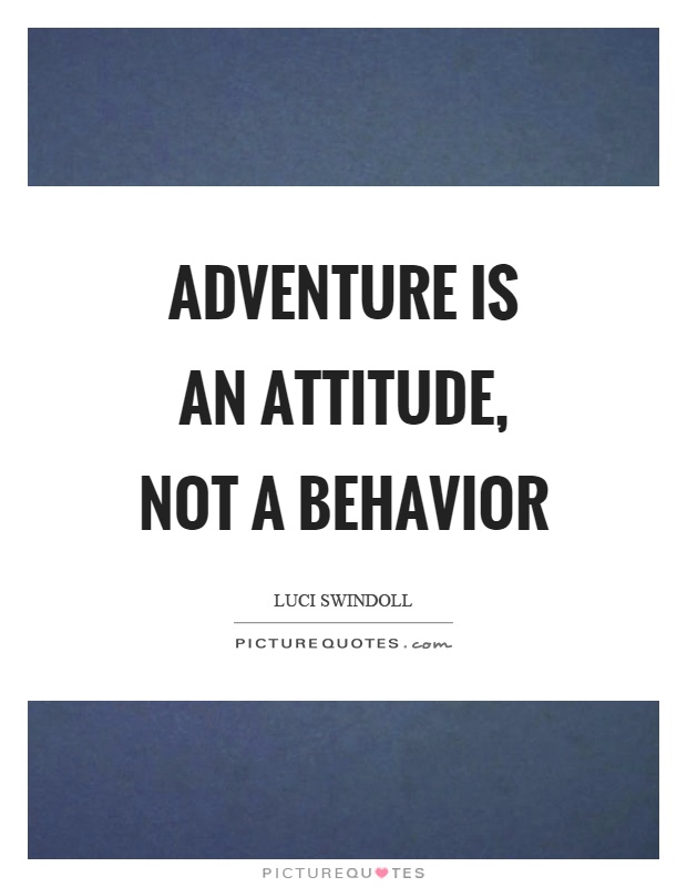 Adventure is an attitude, not a behavior Picture Quote #1