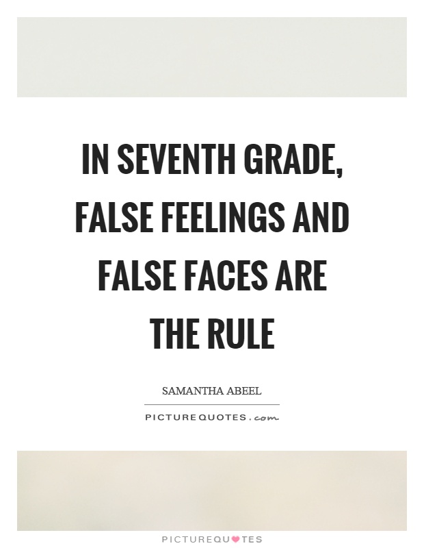 In seventh grade, false feelings and false faces are the rule Picture Quote #1