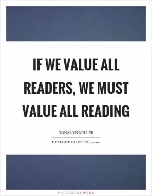 If we value all readers, we must value all reading Picture Quote #1
