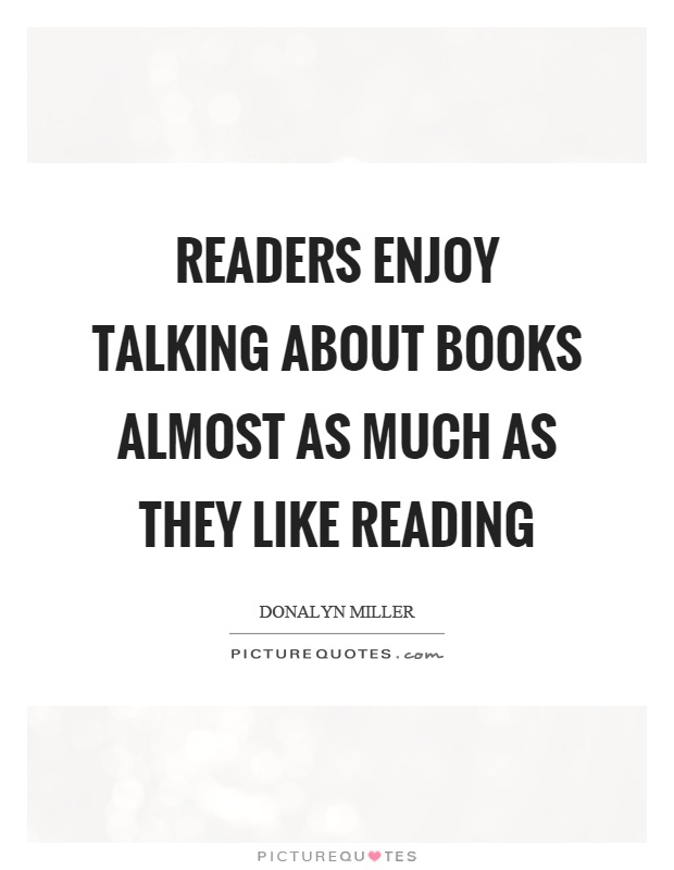 Readers enjoy talking about books almost as much as they like reading Picture Quote #1