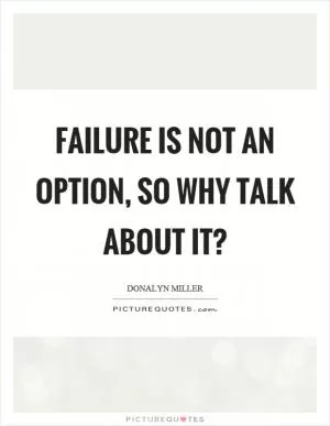 Failure is not an option, so why talk about it? Picture Quote #1