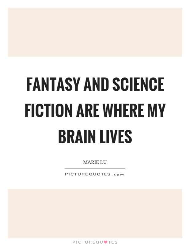 Fantasy and science fiction are where my brain lives Picture Quote #1