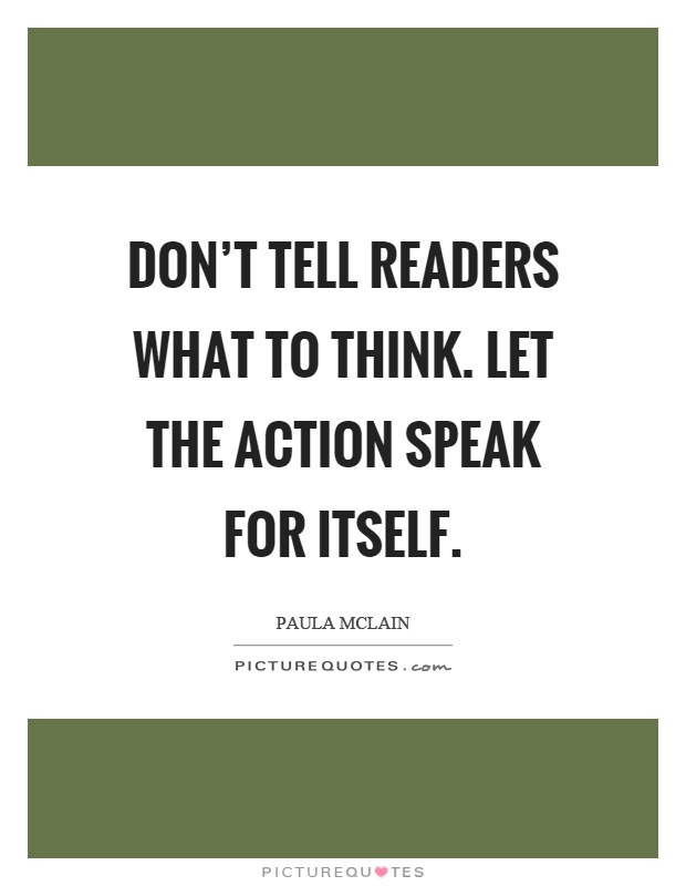 Don't tell readers what to think. Let the action speak for itself Picture Quote #1