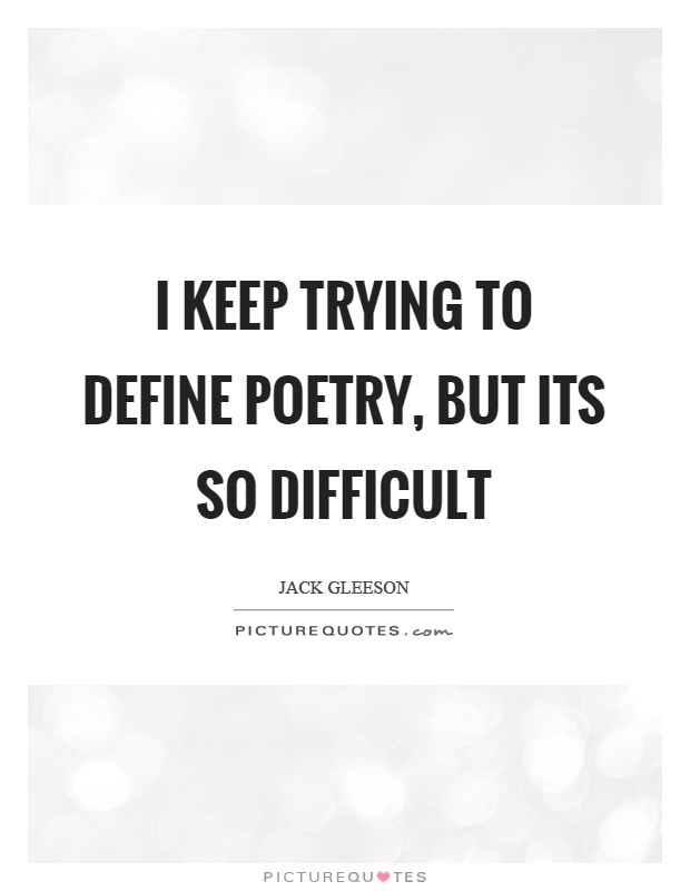 I keep trying to define poetry, but its so difficult Picture Quote #1