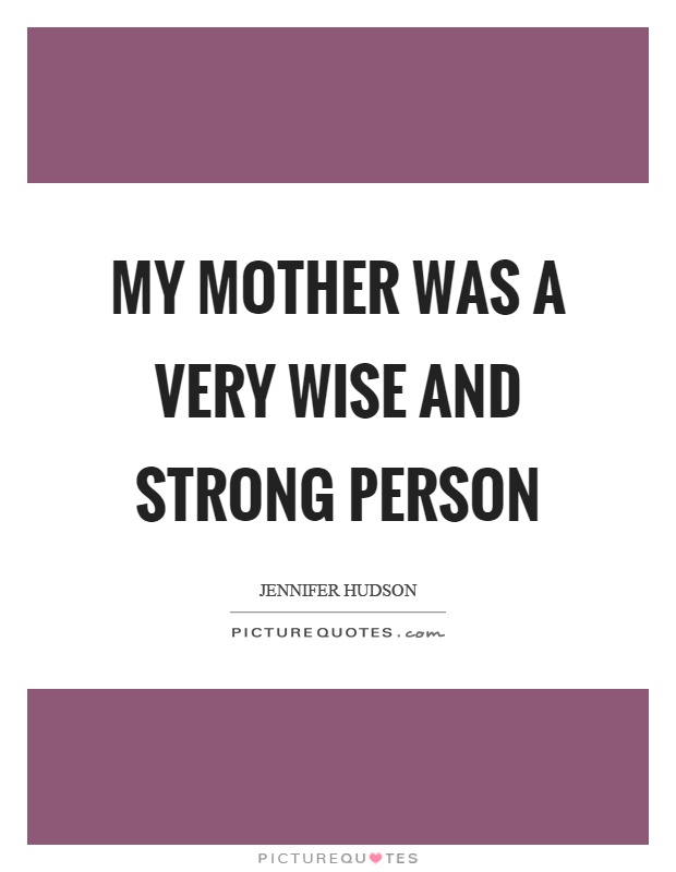 My mother was a very wise and strong person Picture Quote #1