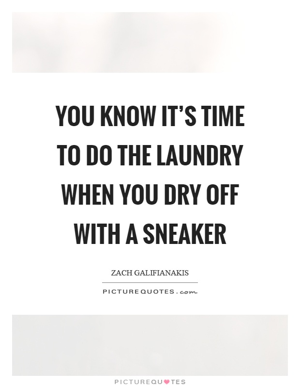 You know it's time to do the laundry when you dry off with a sneaker Picture Quote #1
