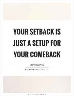 Your setback is just a setup for your comeback Picture Quote #1