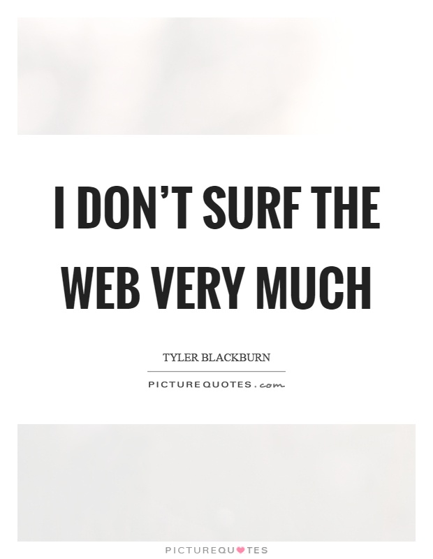 I don't surf the web very much Picture Quote #1
