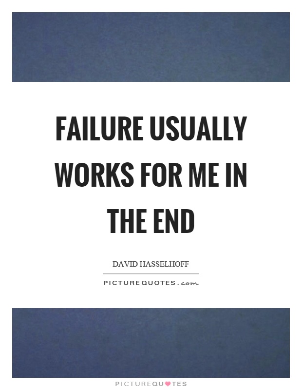 Failure usually works for me in the end Picture Quote #1