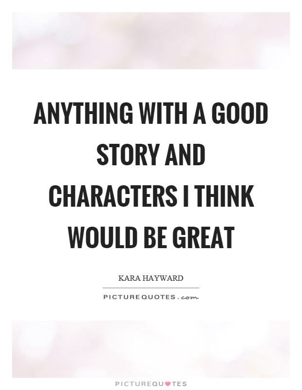 Anything with a good story and characters I think would be great Picture Quote #1