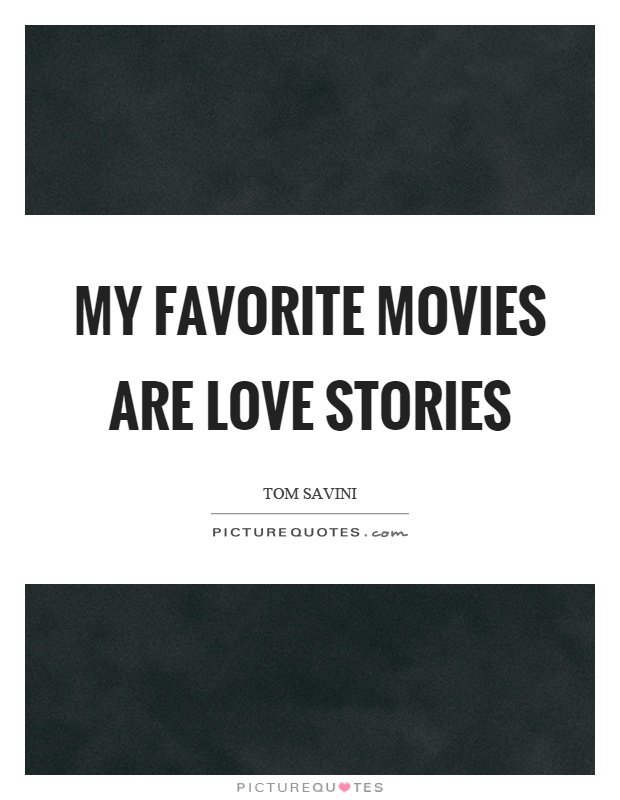 My favorite movies are love stories Picture Quote #1