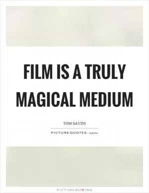 Film is a truly magical medium Picture Quote #1