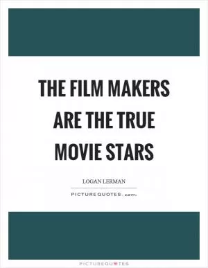 The film makers are the true movie stars Picture Quote #1
