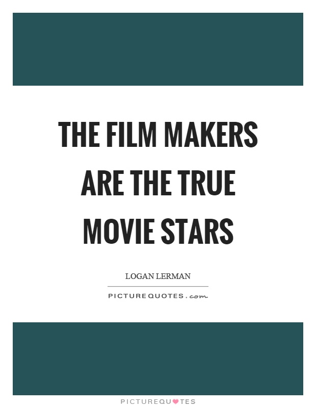 The film makers are the true movie stars Picture Quote #1
